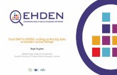 From EMIF to EHDEN: scaling up the big data ecosystem across … · 2020. 4. 21. · ecosystem development from SME qualification/ certification to data source engagement, OMOP CDM