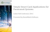 Simple Smart Card Applications for Paratransit Systems...Smart Card (chip card, memory card, integrated circuit card) Contact smart cards are the size of a conventional credit or debit