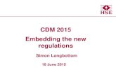 CDM 2015 Embedding the new regulations - wwt.uk.com - embedding 2015.pdf · CDM 2015 Embedding the new regulations Simon Longbottom 18 June 2015 . ... –Corporate •Wider than HSE