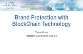 Brand Protection with BlockChain Technology · Brand Protection with BlockChain Technology Vincent Lum President, Asia Pacific, DSS Inc. ... Gravure and Digital • The mark is embedded