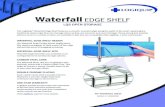 Waterfall EDGE SHELF...Waterfall EDGE SHELF The LogiQuip ® Waterfall Edge Shelf features a smooth, rounded edge along the width of the shelf, replacing the traditional raised edge