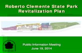 Roberto Clemente State Park Revitalization Plan...Jun 19, 2014  · 1974 – Renamed Roberto Clemente State Park 2006 – Public Meeting to discuss Park Masterplan 2008 - Rehabilitation