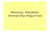 Amazing, Awesome, Astounding Slideshows...آ  Astounding Adjectives In one minute, make a word list to