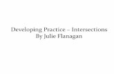 Developing Practice Intersections By Julie Flanagan · Research on other practitioners’: •Humphrey Spender •Richard Gallop •Chris Killip •John Maclean •Ken Brant