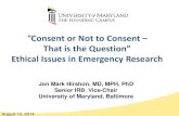Consent or Not to Consent · 8/13/2014  · What is an Institutional Review Board (IRB)? •The group or committee that is given the responsibility by an institution to review research
