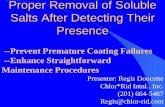 Proper Removal of Soluble Salts After Detecting Their Presence · Proper Removal of Soluble Salts After Detecting Their Presence. Presenter: Regis Doucette Chlor*Rid Intnl., Inc.
