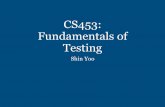 CS453: Fundamentals of Testing - COINSE...Exhaustive Testing • 32bit integers: between -231 and 231-1, there are 4,294,967,295 numbers • The program takes three: all possible combination
