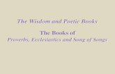 The Wisdom and Poetic Books The Books of · The Christ of the Proverbs • In Proverbs 8, wisdom is personified and seen in its perfection; It is: – Divine (8:22-31), – source