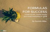 FOR SUCCESS€¦ · FORMULAS FOR SUCCESS a look at seo, social media, and email marketing in 2018 By Danielle Miller. News and Trends Update on algorithm changes and trends Formulas