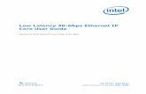 Low Latency 40-Gbps Ethernet IP Core User Guide...1. About the LL 40GbE IP Core. The Intel ® Low Latency 40-Gbps Ethernet (LL 40GbE) media access controller (MAC) and PHY Intel FPGA
