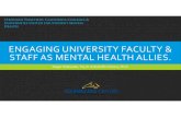 ENGAGING UNIVERSITY FACULTY STAFF AS MENTAL ...ucop.edu/student-mental-health-resources/_files/pdf/...OBJECTIVES 1. Gain strategies for program development to recruit faculty and staff
