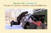 Physics 101:Lecture 15 Torque, F=ma for rotation, and ...€¦ · Use F=ma, t=Iato solve for a, a, tension, time. Use conservation of energy to solve for speed. Equilibrium SF = 0