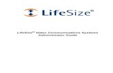 LifeSize Video Communications Systems Administrator Guide · colleagues and operations to collaborate more clearly and effectively. Each system is designed to make video communication