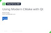 Using Modern CMake with Qt - KDAB...9 May 13th 2020 Using Modern CMake with Qt / Kevin Funk (KDAB) Getting Started with CMake (1)CMake magic that enables Qt-specific behavior for .moc/.qrc/.ui