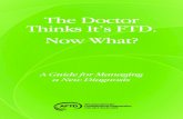 The Doctor Thinks It’s FTD. Now What?€¦ · 2 The doctor thinks it’s FTD. Now what? Radnor Station Building 2, Suite 320 290 King of Prussia Road Radnor, PA 19087 267.514.7221