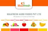 MAAFRESH AGRO FOODS PVT LTDmaafresh.in/download/Maafresh-Profile.pdfBanana is widely grown in the Indian states of Andhra Pradesh, Tamil Nadu and Maharashtra. Our banana puree is extracted