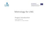 Metrology for LNG · Metrology for LNG Project introduction Oswin Kerkhof, VSL okerkhof@vsl.nl, +31 (0)15 2691509