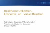 HealthcareUKlizaKon, Economic an Value:ReacKon · HealthcareUKlizaKon, Economic an Value:ReacKon Patricia A. Deverka, MD, MS, MBE American InsKtutes for Research Chapel Hill, NC