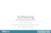 No Proctoring - American Board of PediatricsNo Proctoring (with Candidate Authentication) Linda A. Althouse, PhD Vice President, Psychometrics and Testing Services American Board of