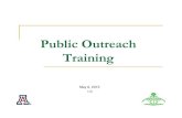 Public Outreach Training · Public Outreach – Examples Staffing information tables (e.g. fairs, festivals, Farmers’ Mkts, etc.) Giving talks to groups (e.g. Speakers Bureau) Staffing