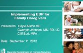 Implementing EBP for Family Caregivers 2012... · 2013. 3. 12. · Powerful Tools for Caregivers • The PTC six week evidence-based education program for family caregivers has been