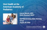 Oral Health at the American Academy of Pediatrics · 8/28/2019  · •Impact on adult teeth & systemic health - greater likelihood of poor ... Best practices for oral health in primary