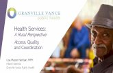 Health Services: A Rural Perspective Access, Quality, and ... · Health Services: A Rural Perspective Access, Quality, and Coordination Lisa Macon Harrison, MPH Health Director Granville