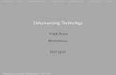 Dehumanizing Technology - Frank Braun1 dehumanizing "humans in general" through (e cient) technology 2 de-human-izing of technology: taking the human element out of technology We focus