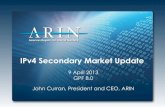 IPv4 Secondary Market Update - Peering...Dec 03, 2012  · IPv4 Secondary Market Update 9 April 2013 GPF 8.0 John Curran, President and CEO, ARIN