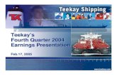 Teekay’s Fourth Quarter 2004 Earnings Presentation · Teekay Shipping: The Marine Midstream Company 3 4th Quarter Highlights Best ever 4th quarter result with net income of $225