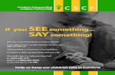 SEE something SAY something! - Cumbria · say something! Safeguarding is everyone’s responsibility. To report a child safeguarding concern call: The Multi Agency Safeguarding Hub