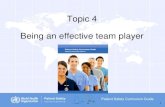 Topic 4 Being an effective team player€¦ · Effective team leaders coordinate and facilitate teamwork by: Delegating tasks or assignments Conducting briefs, huddles, debriefs Empowering