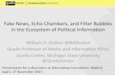 Fake News, Echo Chambers, and Filter Bubbles in the ... · Fake News, Echo Chambers, and Filter Bubbles in the Ecosystem of Political Information William H. Dutton @BiIIDutton Quello