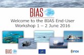 Welcome to the BIAS End-User Workshop 1 2 June 2016 · 2016. 2. 1. · Welcome to the BIAS End-User Workshop 1 –2 June 2016. Practicalities • Toilets • Coffee and refreshments