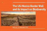 The US-Mexico Border Wall and its Impact on Biodiversity · The US-Mexico Border Wall... disconnects one-third of the region’s 346 native wildlife species from 50% or more of their