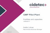 GMP Pilot Plant - Cidetec · A design which will look for a compromise between: specialization, flexibility and economic viability. Production of small GMP batches for clinical trials