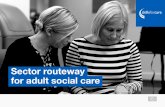 Sector routeway in adult social care · pre-employment training, which could be the Level 1 Award in Preparing to Work in Adult Social Care workplace visits or work experience a guaranteed