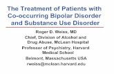 The Treatment of Patients with Co-occurring Bipolar Disorder and … · 2018. 6. 15. · Co-occurring Bipolar Disorder and Substance Use Disorder Roger D. Weiss, MD Chief, ... •