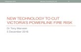 NEW TECHNOLOGY TO CUT VICTORIA’S POWERLINE FIRE RISK · 12/5/2016  · NEW TECHNOLOGY TO CUT VICTORIA’S POWERLINE FIRE RISK Dr Tony Marxsen 5 December 2016. 5 December 2016 Marxsen