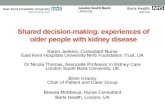 Shared decision-making: experiences of older people with ... 82... · Shared decision-making: experiences of older people with kidney disease Karen Jenkins, Consultant Nurse East