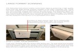 LARGE FORMAT SCANNING · LARGE FORMAT SCANNING STEP 1: LOAD YOUR DRAWING The following instructions outline some basic steps to achieving a high quality scan from the large format