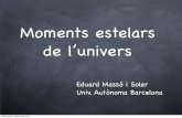 Moments estelars de l’univers · de l’univers Eduard Massó i Soler Univ. Autònoma Barcelona Wednesday, August 22, 2012. Canfrac (Pirineus aragonesos) Monte Tobazo Wednesday,