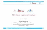ITS Policy in Japan and Smartway - mlit.go.jp · Interim report Feb. 2006 Mar. 2006 Mar. 2007 SMARTWAY DEMO2006 Final report Development of standards and specifications Oct. 2007