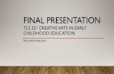 FINAL PRESENTATION · FINAL PRESENTATION TLS 321 CREATIVE ARTS IN EARLY CHILDHOOD EDUCATION MISS. JORDYN ABELSON. PHILOSOPHY • My goal is to make a difference in each student’s