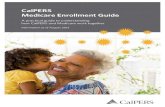 CalPERS Medicare Enrollment Guidehr.fhda.edu/_downloads/CalPERSMedicareEnrollment.pdfMedicare Part B. CalPERS does not require that you enroll in Medicare Parts A and B until you or