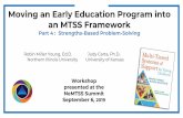Moving an Early Education Program into an MTSS Framework...an MTSS Framework Part 4 : Strengths-Based Problem-Solving Robin Miller Young, Ed.D. Judy Carta, Ph.D. Northern Illinois
