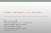 LOWER EXTREMITY ROTATIONAL DEFORMITIES · LOWER EXTREMITY ROTATIONAL DEFORMITIES Martin J. Herman, MD Professor of Orthopedic Surgery and Pediatrics Drexel University College of Medicine