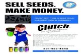 SELL SEEDS. MAKE MONEY. - clutchsnacks.comclutchsnacks.com/downloads/clutch-program.pdf · MAKE MONEY. Sunflower seeds Corn nuts 4 flavors 5oz. re-sealable bottle Perfect for any