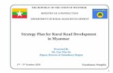 Strategy Plan for Rural Road Development in Myanmar · To develop Rural Roads and Bridges continuously To arrive the rural products to the market in time with . the lowest costs To