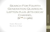 Search For Fourth Generation Quarks in Lepton plus Jets ...Lepton + Jets Channel •Search for fourth-generation quark, b’, in the lepton+jets decay channel •Lepton+jets decay